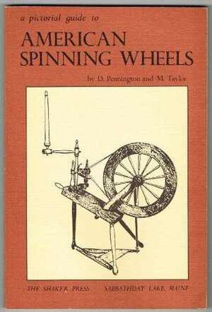 Pictorial Guide to American Spinning Wheels by Michael B. Taylor, David A. Pennington