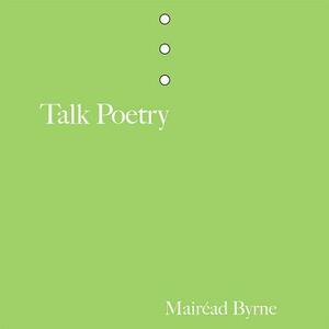 Talk Poetry by Mairead Byrne
