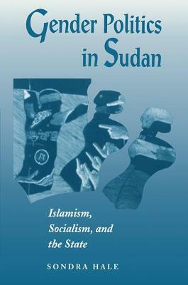 Gender Politics In Sudan: Islamism, Socialism, And The State by Sondra Hale