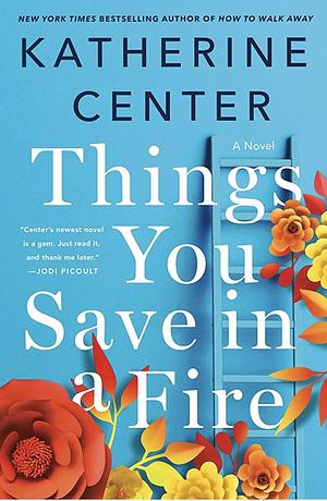 Things You Save in a Fire by Katherine Center