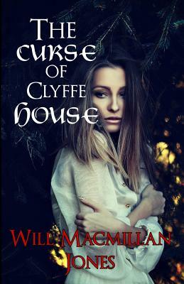 The Curse of Clyffe House by Will MacMillan Jones