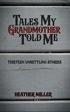 Tales My Grandmother Told Me by Heather Miller