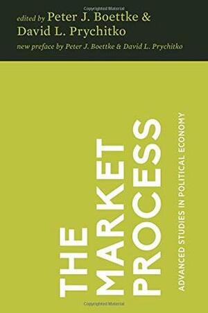 The Market Process: Essays in Contemporary Austrian Economics by Matthew Kibbe, Israel Kirzner, Jack High, Donald J. Boudreaux, Steven Horwitz, Richard M. Ebeling, Tyler Cowen, Peter J. Boettke, David L. Prychitko, James M. Buchanan