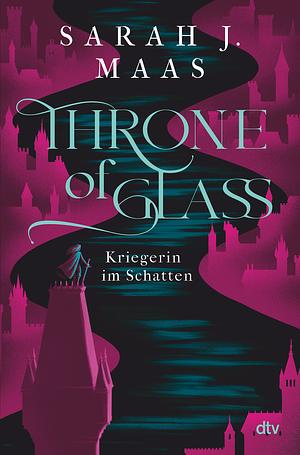 Throne of Glass - Kriegerin im Schatten by Sarah J. Maas