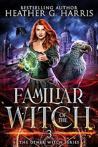 Familiar of the Witch by Heather G. Harris