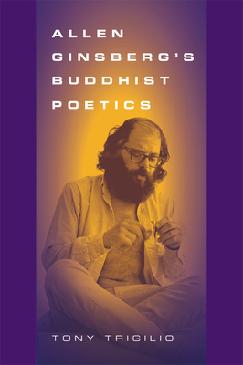 Allen Ginsberg's Buddhist Poetics by Tony Trigilio