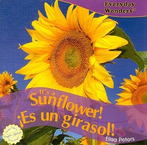 It's a Sunflower!/Es Un Girasol! by Elisa Peters