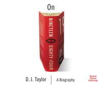 On Nineteen Eighty-Four: A Biography by D. J. Taylor