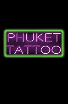 Phuket Tattoo: Crazy Tales of Far Away Places by Mel Lee Newmin, Sam M. Phillips, J.A. Scarrott, Lincoln Lally, Gabriella Balcom, Blake Jessop, Nicholas Catron, Nidheesh Samant, Gregg Cunningham, Brandy Bonifas, Claire Fitzpatrick, M.W. Brown, Laurel Bucholz, Rich Rurshell, Brian MacGowan, Adam Bennett