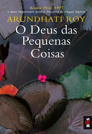 O Deus das Pequenas Coisas by Arundhati Roy