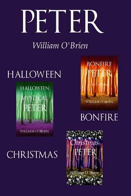 Halloween Mystical Peter, Bonfire Peter, Christmas Peter: Tiny Thoughts - Vol 11-13: Peter: A Darkened Fairytale by William O'Brien