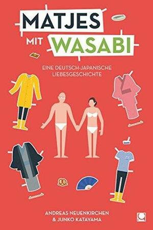 Matjes mit Wasabi: Eine deutsch-japanische Culture-Clash-Liebe by Andreas Neuenkirchen, Junko Katayama