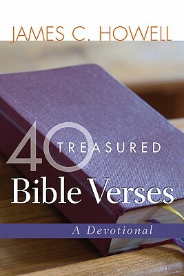 40 Treasured Bible Verses: A Devotional by James C. Howell