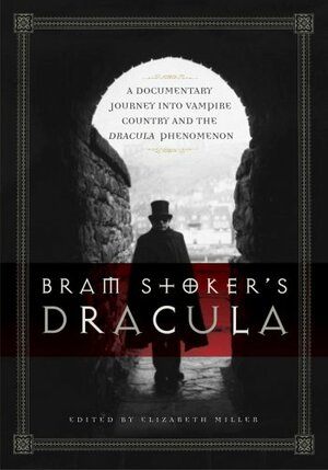 Bram Stoker's Dracula: A Documentary Journey into Vampire Country and the Dracula Phenomenon by Elizabeth Russell Miller