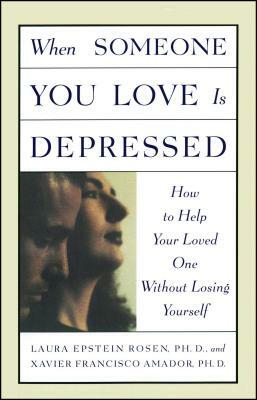 When Someone You Love is Depressed by Xavier Francisco Amador, Laura Epstein Rosen