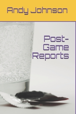 Post-Game Reports by Andy Johnson