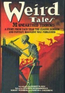 Weird Tales: 32 Unearthed Terrors by Henry S. Whitehead, R. Anthony, Robert E. Weinberg, Everil Worrell, Clark Ashton Smith, Mary Elizabeth Counselman, Gans T. Field, Edmond Hamilton, Theodore Sturgeon, Robert E. Howard, Arthur J. Burks, Robert Barbour Johnson, Carl Jacobi, Robert Bloch, Stefan Dziemianowicz, Fredric Brown, Richard Matheson, Laurence J. Cahill, Jack Williamson, C. Hall Thompson, Fritz Leiber, Isaac Asimov, Seabury Quinn, Henry Kuttner, C.L. Moore, James MacCreigh, August Derleth, H.P. Lovecraft, Anthony M. Rud, C.M. Eddy Jr., Joseph Payne Brennan, Frank Belknap Long, Ray Bradbury, Nictzin Dyalhis