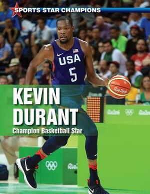 Kevin Durant: Champion Basketball Star by Ryan Nagelhout