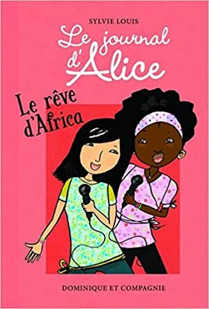 JOURNAL D'ALICE (LE) T.12 : LE RÊVE D'AFRICA by Christine Battuz, Sylvie Louis