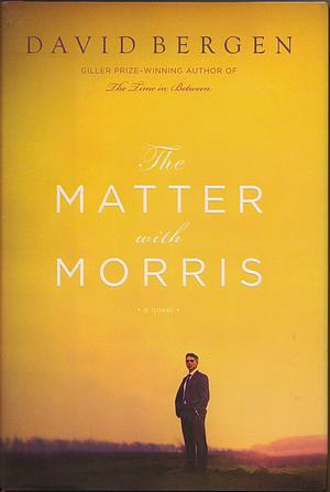 The Matter With Morris by David Bergen
