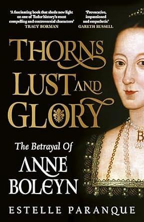 Thorns, Lust and Glory: The Betrayal of Anne Boleyn by Estelle Paranque