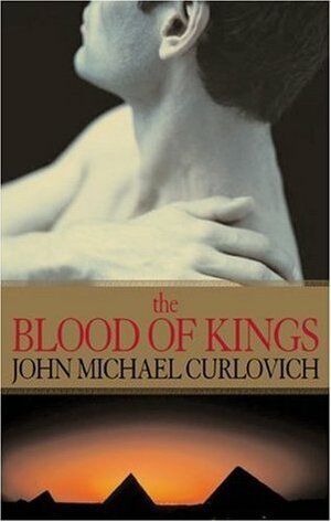 The Blood of Kings by John Michael Curlovich