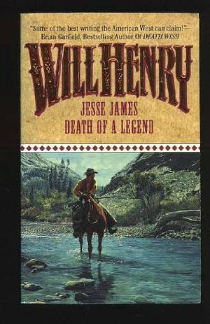 Jesse James: Death of a Legend by Will Henry