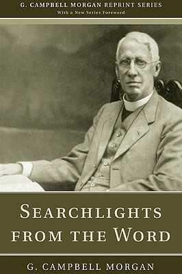 Searchlights from the Word by G. Campbell Morgan