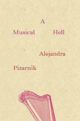 A Musical Hell by Yvette Siegert, Alejandra Pizarnik