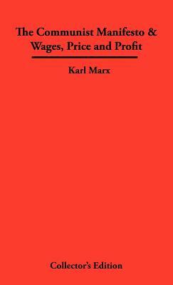 The Communist Manifesto & Wages, Price and Profit by Karl Marx