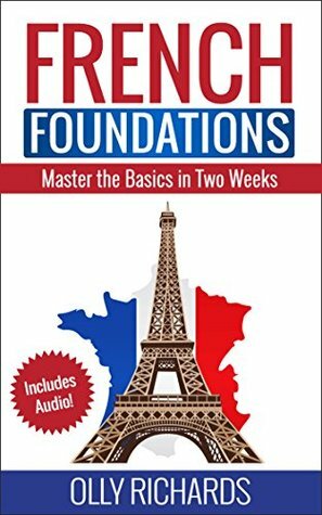 French Foundations: Master the Basics in Two Weeks | Learn French by Olly Richards