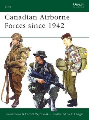 Canadian Airborne Forces since 1942 by Carlos Chagas, Bernd Horn