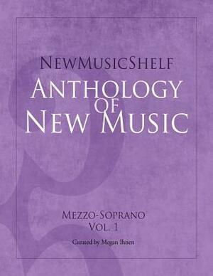 Newmusicshelf Anthology of New Music: Mezzo-Soprano, Vol. 1 by Dennis Tobenski, Libby Larsen, Megan Ihnen
