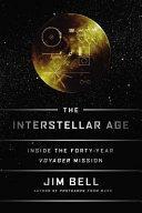 The Interstellar Age Inside the Forty-Year Voyager Missions by Jim Bell