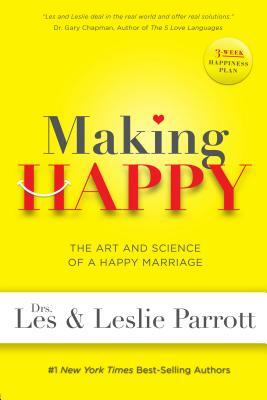 Making Happy: The Art and Science of a Happy Marriage by Les Parrott