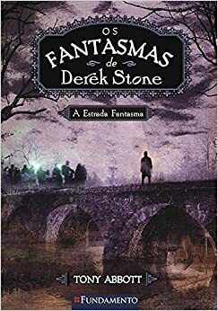 Os Fantasmas de Derek Stone. A Estrada Fantasma - Volume 4 by Tony Abbott