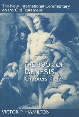 The Book of Genesis, Chapters 1-17 by Victor P. Hamilton