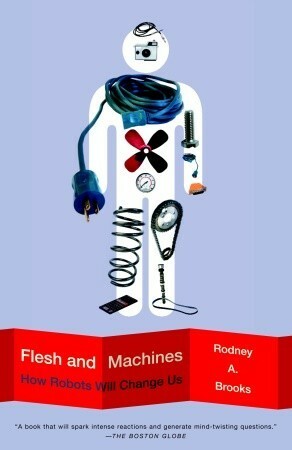 Flesh and Machines: How Robots Will Change Us by Rodney A. Brooks