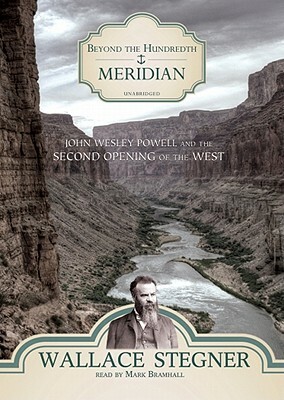 Beyond the Hundredth Meridian: John Wesley Powell and the Second Opening of the West by Wallace Stegner