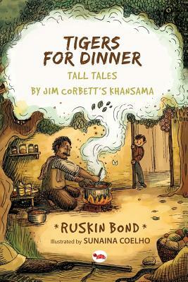 Tigers for Dinner: Tall Tales by Jim Corbett's Khansama by Ruskin Bond