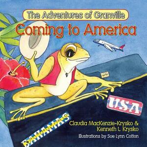 The Adventures of Granville, Coming to America by Kenneth L. Krysko, Claudia MacKenzie-Krysko
