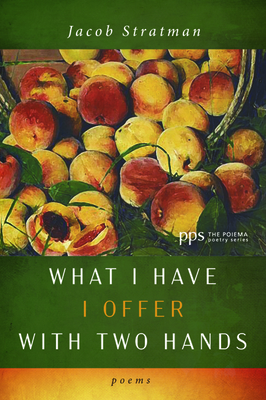 What I Have I Offer with Two Hands by Jacob Stratman