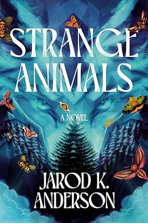 Strange Animals: A Novel by Jarod K. Anderson