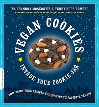 Vegan Cookies Invade Your Cookie Jar: 100 Dairy-Free Recipes for Everyone's Favorite Treats by Isa Chandra Moskowitz, Terry Hope Romero