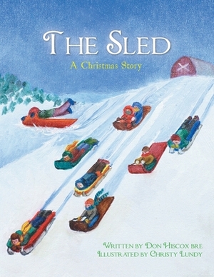 The Sled: A Christmas Story by Don Hiscox Bre