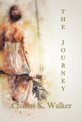 The Journey by Chariss K. Walker