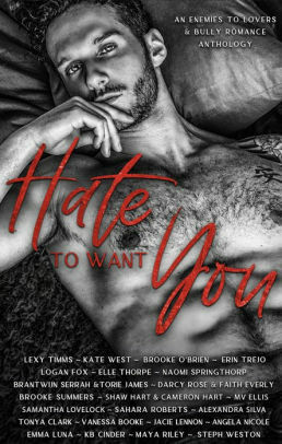 Hate To Want You by Erin Trejo, Elle Thorpe, Naomi Springthorp, Shaw Hart, Brooke Summers, Samantha Lovelock, Steph Weston, Sahara Roberts, Faith Everly, Brantwijn Serrah, Jacie Lennon, Veronica Eden, Torie James, Angela Nicole, Alexandra Silva, K.B. Cinder, Brooke O'Brien, Emma Luna, MV Ellis, Lexy Timms, Kate West, R. Holmes, Tonya Clark, Darcy Rose, Maya Riley, Cameron Hart