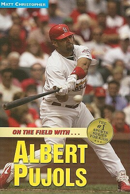 Albert Pujols: On the Field With... by Matt Christopher