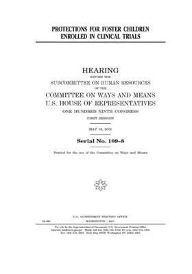 Protections for foster children enrolled in clinical trials by Committee on Ways and Means (house), United States House of Representatives, United State Congress