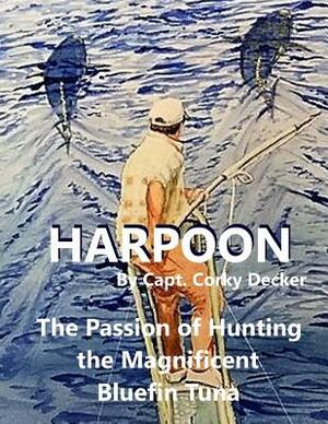 Harpoon: The Passion of Hunting the Magnificent Bluefin Tuna by Maggie Rosaine